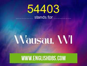 54403 means Wausau, WI 54403