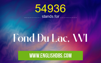 54936 means Fond Du Lac, WI 54936