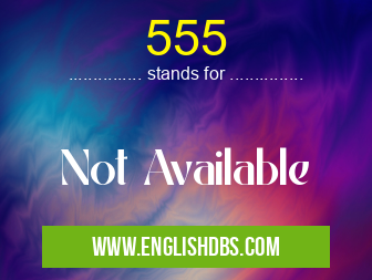 555 means Not Available 555