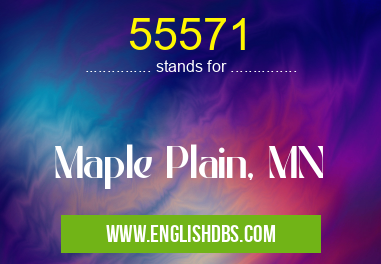 55571 means Maple Plain, MN 55571