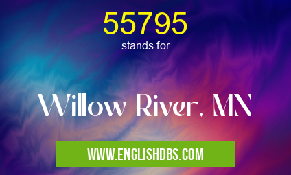 55795 means Willow River, MN 55795