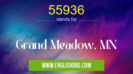 55936 means Grand Meadow, MN 55936
