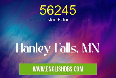56245 means Hanley Falls, MN 56245