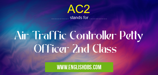 AC2 means Air Traffic Controller Petty Officer 2nd Class AC2