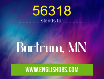 56318 means Burtrum, MN 56318