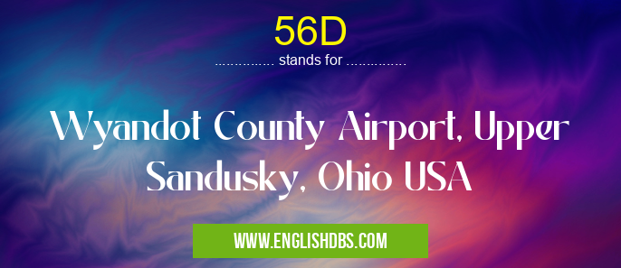 56D means Wyandot County Airport, Upper Sandusky, Ohio USA 56D