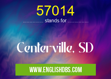 57014 means Centerville, SD 57014