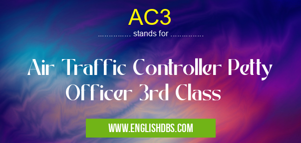 AC3 means Air Traffic Controller Petty Officer 3rd Class AC3