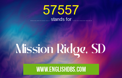 57557 means Mission Ridge, SD 57557
