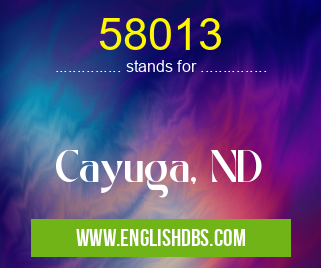 58013 means Cayuga, ND 58013