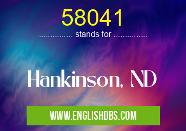 58041 means Hankinson, ND 58041