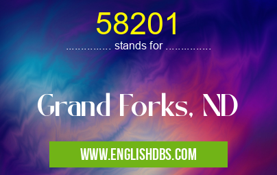 58201 means Grand Forks, ND 58201