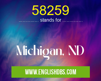 58259 means Michigan, ND 58259