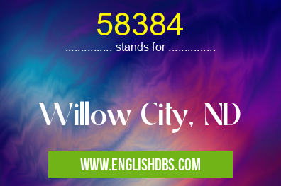 58384 means Willow City, ND 58384
