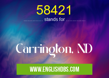 58421 means Carrington, ND 58421