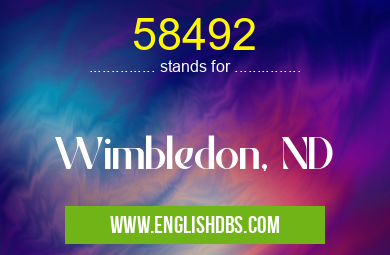 58492 means Wimbledon, ND 58492