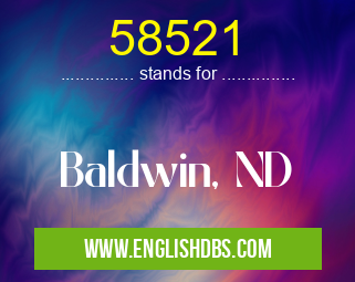 58521 means Baldwin, ND 58521