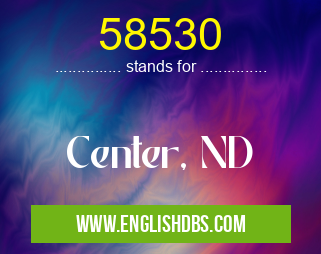 58530 means Center, ND 58530