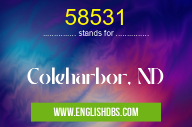 58531 means Coleharbor, ND 58531