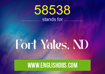 58538 means Fort Yates, ND 58538