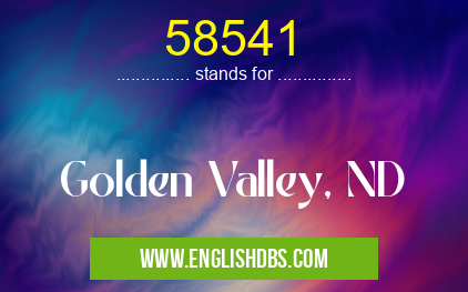 58541 means Golden Valley, ND 58541