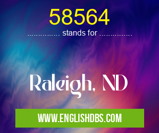 58564 means Raleigh, ND 58564