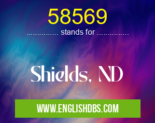 58569 means Shields, ND 58569