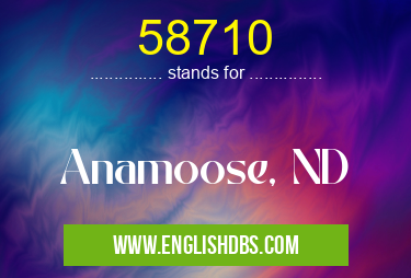 58710 means Anamoose, ND 58710