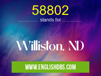 58802 means Williston, ND 58802