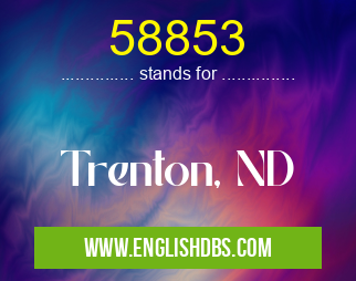 58853 means Trenton, ND 58853