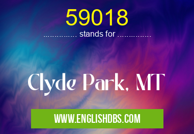 59018 means Clyde Park, MT 59018