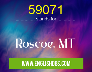 59071 means Roscoe, MT 59071