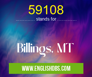 59108 means Billings, MT 59108