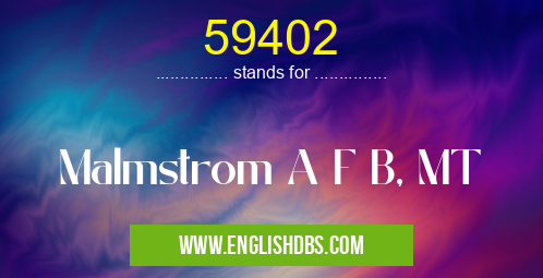 59402 means Malmstrom A F B, MT 59402