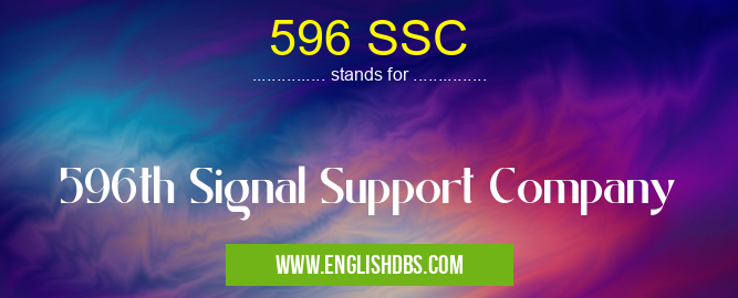 596 SSC means 596th Signal Support Company 596 SSC