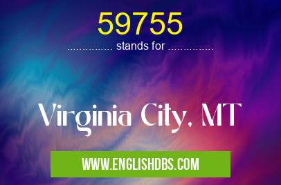59755 means Virginia City, MT 59755