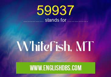 59937 means Whitefish, MT 59937