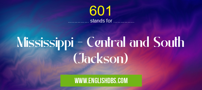 601 means Mississippi - Central and South (Jackson) 601