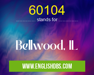 60104 means Bellwood, IL 60104