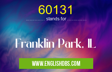 60131 means Franklin Park, IL 60131
