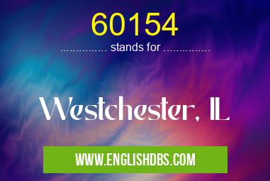 60154 means Westchester, IL 60154