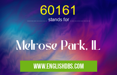 60161 means Melrose Park, IL 60161