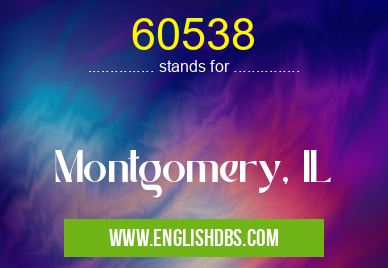 60538 means Montgomery, IL 60538