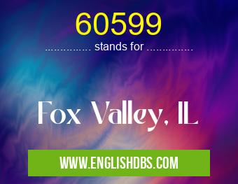 60599 means Fox Valley, IL 60599