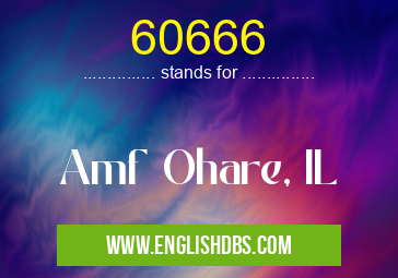 60666 means Amf Ohare, IL 60666