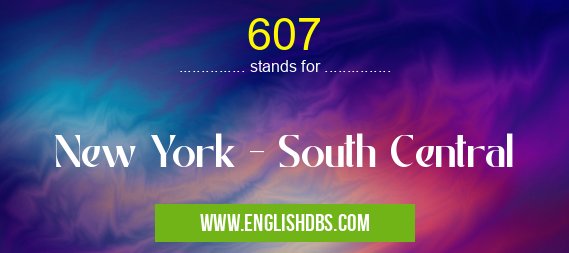 607 means New York - South Central 607