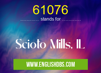 61076 means Scioto Mills, IL 61076