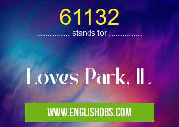 61132 means Loves Park, IL 61132