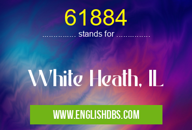 61884 means White Heath, IL 61884