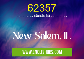 62357 means New Salem, IL 62357